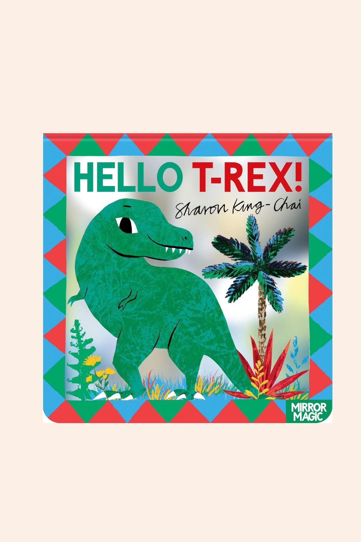 Hello T-Rex - Mirror Magic -  Strawberries & Cream
Book cover of 'Hello T-Rex!' with a green dinosaur illustration on a colourful geometric patterned background.
