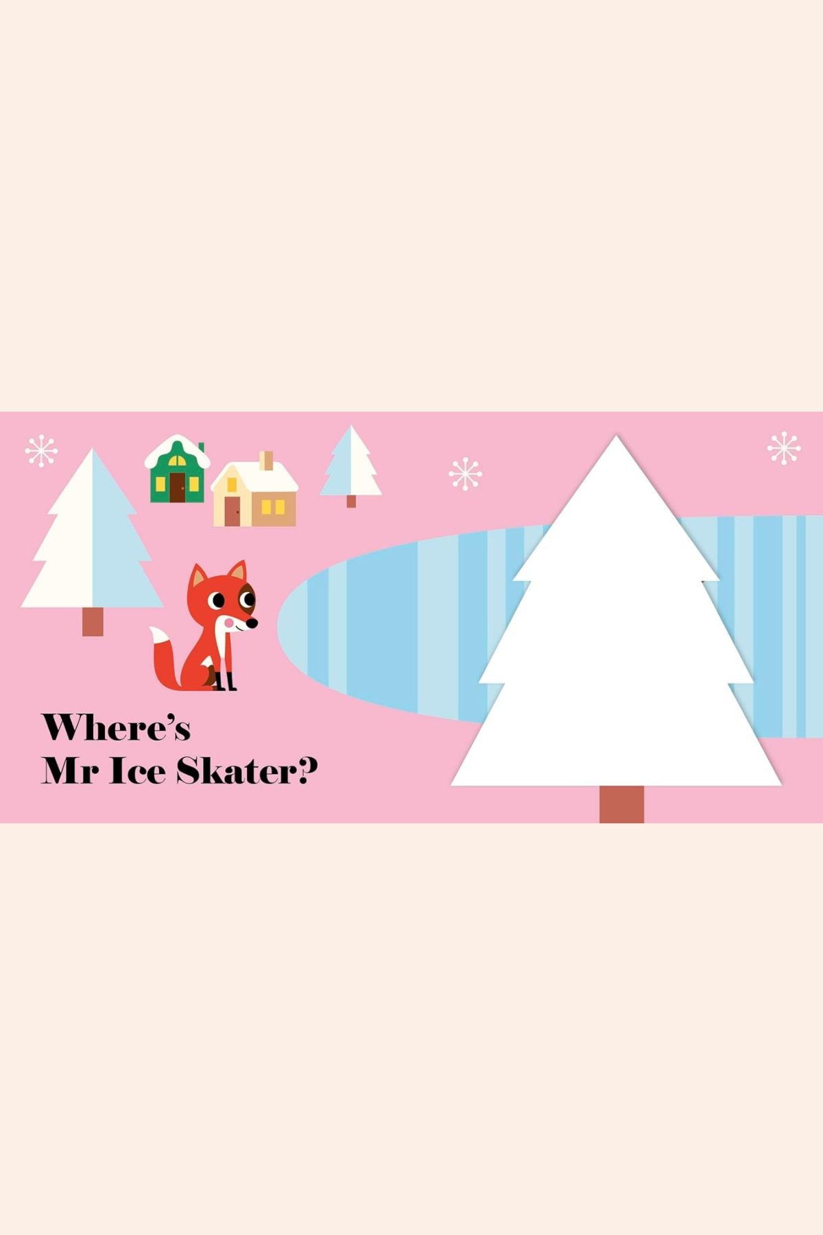 Where’s Mrs Reindeer? (Felt Flaps) - Strawberries & Cream - Ingrid Lewis - Designer 
Children's book cover with a fox, ice skater, and winter scene.